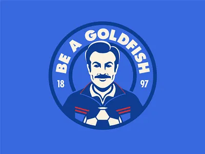 Ted Lasso - Be a goldfish - Badge apple tv badge badge hunting fc football greyhounds illustration jason lasso mascot richmond soccer sport logo sudakis ted uk