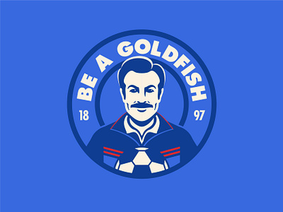 Ted Lasso - Be a goldfish - Badge apple tv badge badge hunting fc football greyhounds illustration jason lasso mascot richmond soccer sport logo sudakis ted uk