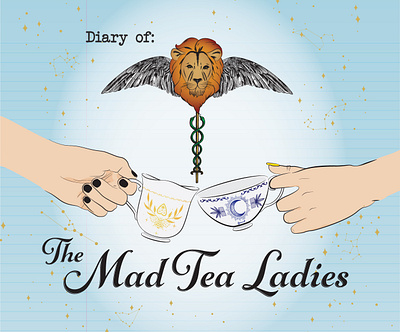 Diary of: The Mad Tea Ladies Podcast Cover art astrology branding design graphic design hands illustration illustrator lion logo mockup podcast tea cups typography vector wings