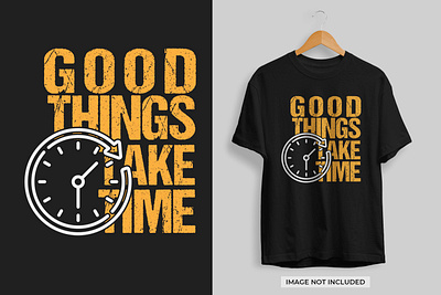 Motivational T-shirt Design Good Things Take Time design motivation motivation tshirt motivational motivational tshirt motive quote t shirt tshirt tshirt design