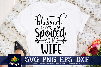 Blessed by god spoiled my me wife SVG mothers day shirt