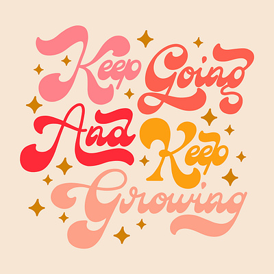 Keep Going and Keep Growing 60s 70s colorful curvy fat bottom groovy handlettering hippie lettering retro script sexy stars swash type typography vintage