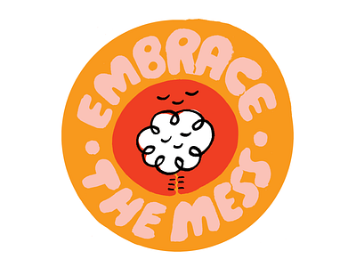 Embrace the Mess branding character creative career creative pep talk creativity cute design hug illustration lettering mess podcast sticker