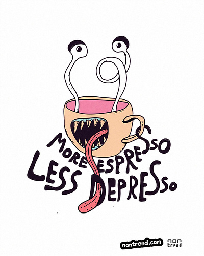 More espresso Less depresso by Nontrend doodle drawing funny illustration quoutes