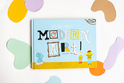 Let's Talk About Modern Art - Children's Book art book book book design children childrens book childrens books design doodle illustration illustrations illustrator kids art kids art book kids book lettering modern art modern artists publishing typography