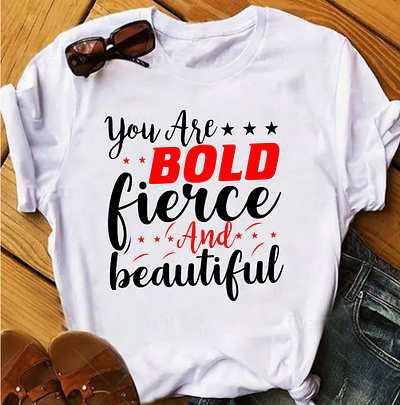 You are bold fierce and beautiful typography t shirt design bold t shirt custom design custom tshirt custom typography design design t shirt graphic design graphic t shirt minimalist t shirt design t shirt design text t shirt typography typography t shirt