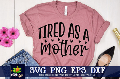 Tired as a mother SVG christmas svg cricut digital download silhouette svg tired as a mother svg