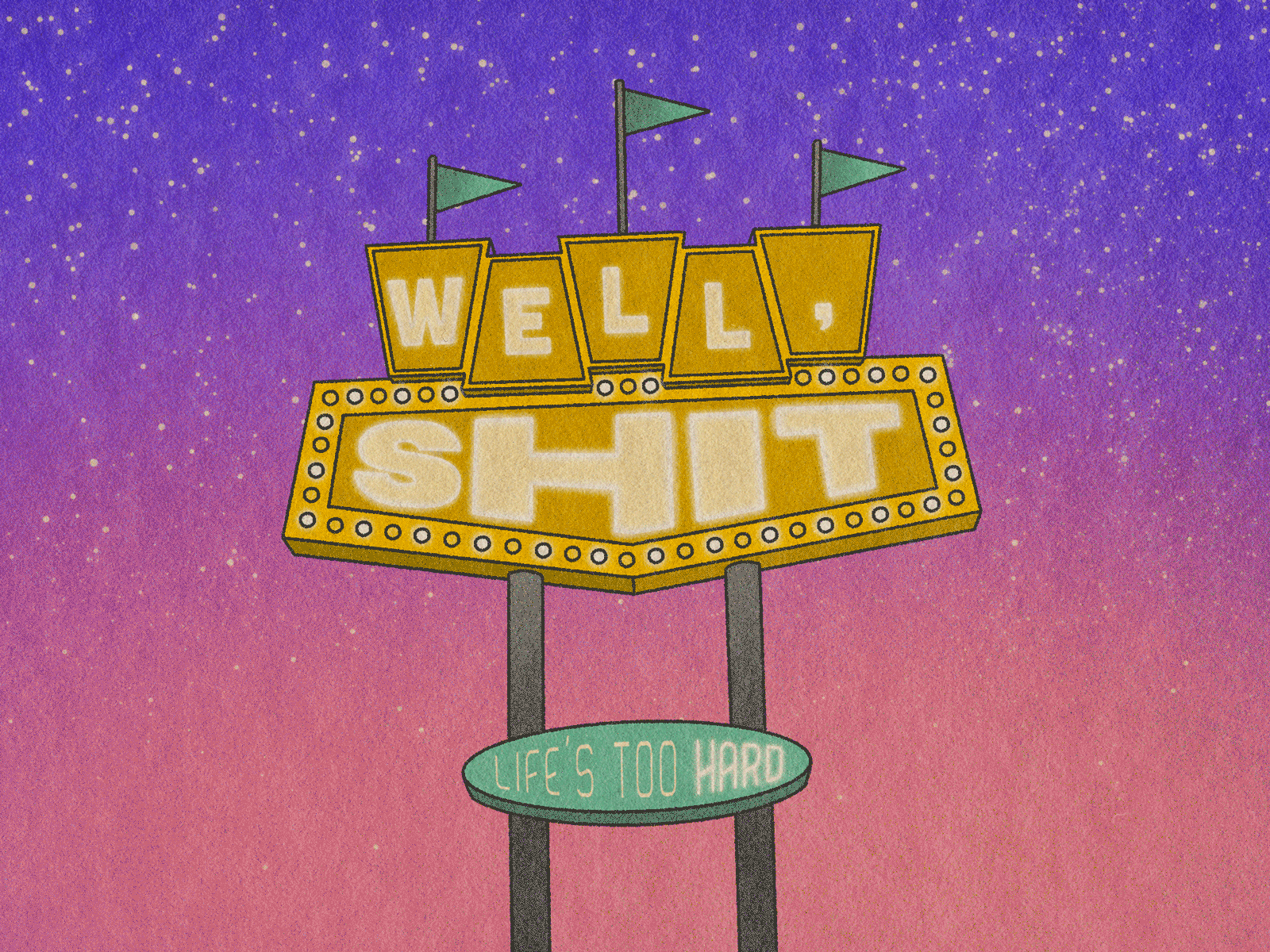 Well, S**t animation design illustration life lifes hard neon neon sign quote stars sunset twinkle