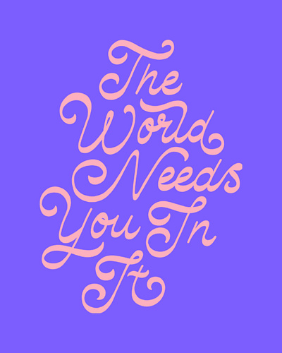 The World Needs You In It handlettering lettering mental health pink purple reverse contrast script swash type typography