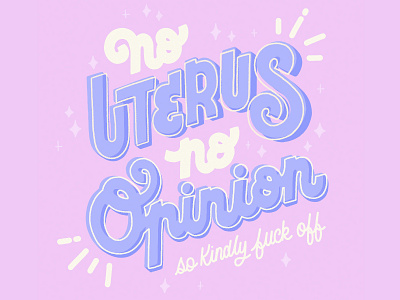 No uterus no opinion abortion calligraphy design hand lettering illustration lettering opinion rights texas type typography uterus