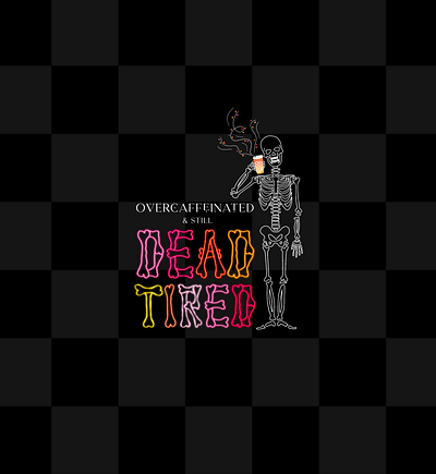 ‘Overcaffeinated and still dead tired’ typography + illustration black caffeine coffee halloween quote skeleton typography