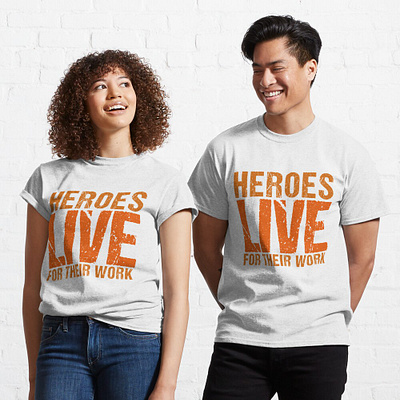 Motivational T-shirt Heroes Live for their work amazon design hero merchbyamazon motivational motivational tshirt motive quote t shirt tshirt