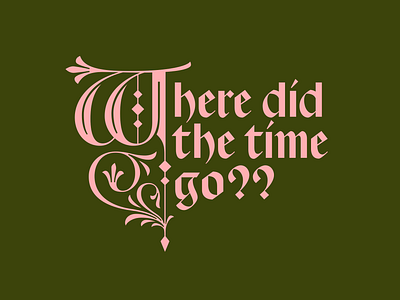 Where did the time go?? blackletter calligraphy design flourish font hand lettering illustration lettering lettering art logo logotype manuscript medieval rotunda type typeface typogaphy vector