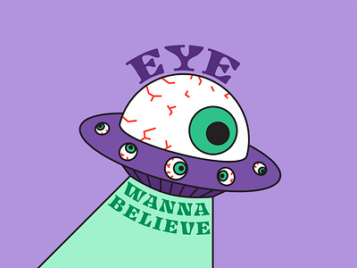 Eye Wanna Believe abduction alien aliens believe eye eye veins eyeball eyes flying saucer green i want to believe illustration outter space phenomenon purple spaceship uap ufo unidentified vector