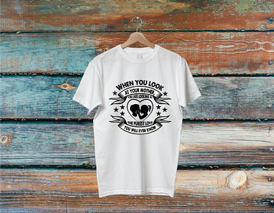 When you look at your mother, you are looking at the purest love branding design illustration logo t shirt t shirt design t shirt illustration typography ui vector