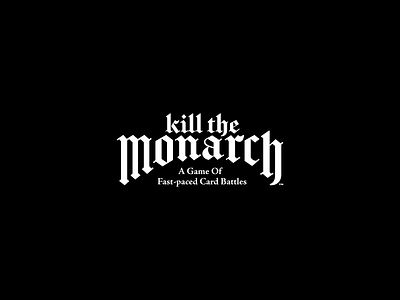 Kill The Monarch Logo blackletter board games branding card game clean custom fun game logo games hard kings logo design new queens typography