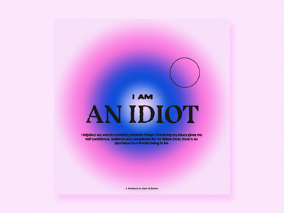 I am an idiot adobe adobe illustratior adobe photoshop canvas texture circle digital gradient grunge idiot manifesto type typography