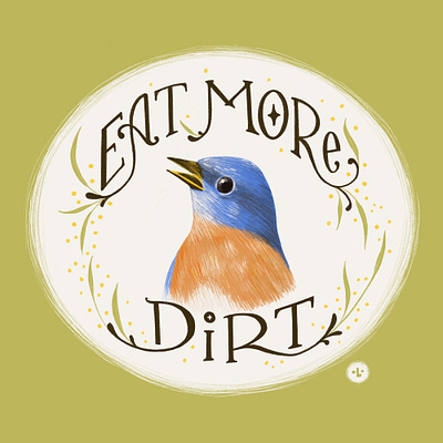 Eat more dirt. advice bird bluebird design drawing garden hand lettering hand type illustration lettering nature otgw over the garden wall procreate quote songbird type typography