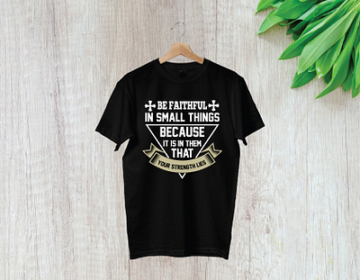 Be faithful in small things because it is in them that your stre branding design illustration logo t shirt t shirt design t shirt illustration typography ui vector