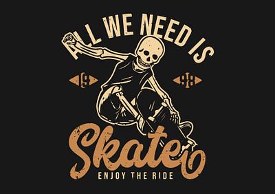 All We Need Is Skate Enjoy The Ride design