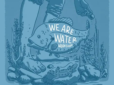 We Are Water blue blue gill bluegill design digital illustration drawing event event branding fish gig poster handtype illustrated illustration monochromatic poster poster design salamander typography water