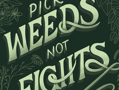 Pick Weeds Not Fights, 2024 anxiety depression fighting fights forage foraging green greenery herbalism herbs illustration lettering plants typography weeds witch witchcraft