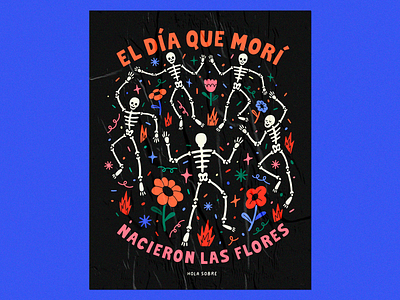 EL DÍA QUE MORÍ, NACIERON LAS FLORES calavera dayofthedead diademuertos flowes mexico poster