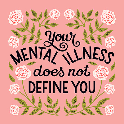 Your Mental Illness Does Not Define You floral flowers handlettering illustration leaves lettering mental health mental illness pink quote rose self care type typography