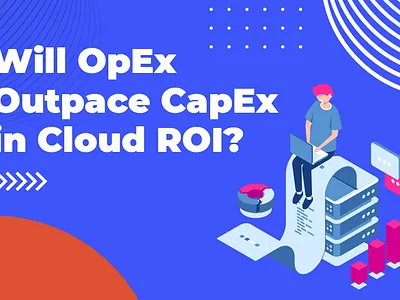 CAPEX vs OPEX: What's the Difference cloud ROI? capex vs opex