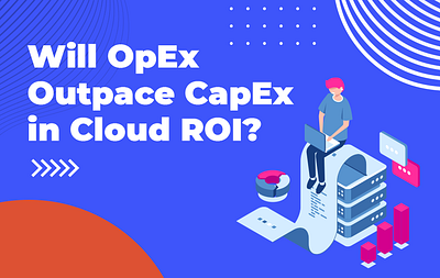 CAPEX vs OPEX: What's the Difference cloud ROI? capex vs opex