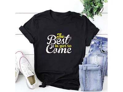 The best is yet to come t-shirt design typographic