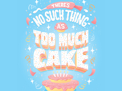 There's No Such Thing as Too Much Cake Lettering birthday birthday card cake editorial food frosting greeting card hand lettering illustration lettering letters procreate typography