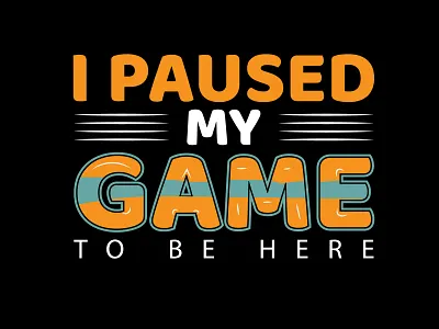 I Paused My Game to Be Here Typography clothing creative design fashion graphic design illustration print design t t shirt design typography