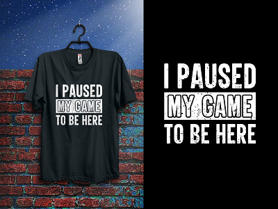 I Paused My Game to Be Here Typography creative design fashion gamaing game gaming t shirt graphic design happy wedding anniversary illustration pri print t t shirt design typography