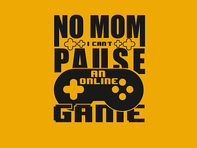 No mom I can't pause an online game Typography T-shirt design creative design fashion game gaming graphic design graphics design illustration print print design t