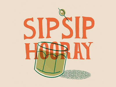 Sip, Sip, Hooray! cocktail cocktail hour cocktails doodle drink illustration drinks festive festive drink halftone happy holidays holiday illustration lettering retro illustration retro lettering typography vintage illustration vintage type