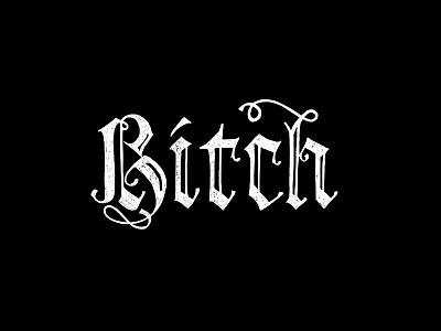 Bitch lettering bitch blackletter calligraphy custom font font gothic hand lettering illustration lettering lettering font old english typography