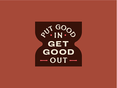 Put Good In Get Good Out badge badge design branding cream design good iconography illustration logo process sand time typography ui