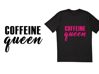 Caffeine Queen T SHIRT design best t shirt chilligraphy design dribble best t shirt dribble typography good motivational simple t shirt design t shirt design tshirt typography typography t shirt
