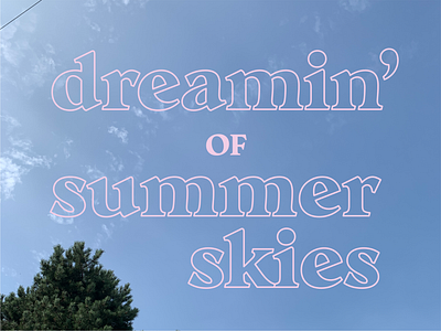 Dreamin' of summer skies blue font outline photography sky summer type type design typeface typography