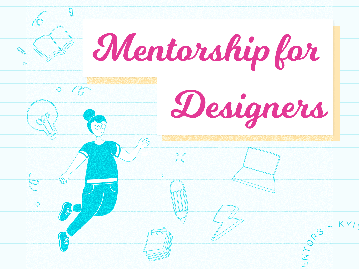 Mentorship for Designers animation competitors analysis empathy map graphic design illustration interview learn learning mentor mentorship mindmap research school storyboard study studying survey ui usability ux