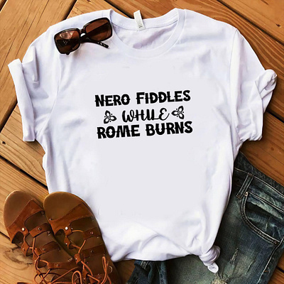 Nero fiddles while rome burns t shirt design best t shirt design dribble best t shirt dribble typography simple simple t shirt design tshirt typographic typography t shirt