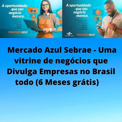 Mercado Azul Sebrae - Vitrine de negócios, divulgue por 6 meses como divulgar como vender divulgar divulgar no mercado azul divulgar sua empresa empresa mei mercado azul merecado azul sebrae negócios vender vender na internet