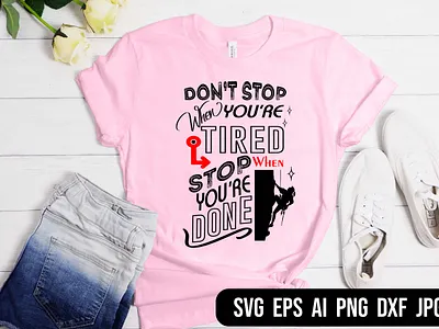 Don't stop when you are Tired stop when you are Done T-shirt illustration love myself svg motivational quote typography