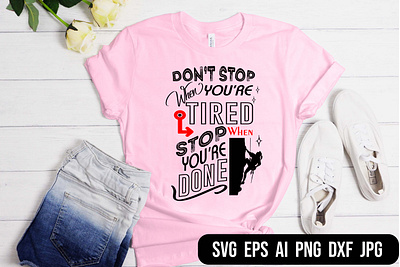 Don't stop when you are Tired stop when you are Done T-shirt illustration love myself svg motivational quote typography