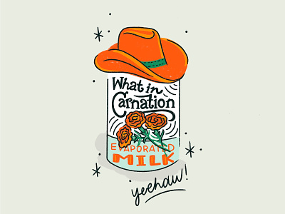 What in Carnation can carnation cowboy cowboy hat flower funny illustration lettering milk procreate pun retro type western yeehaw