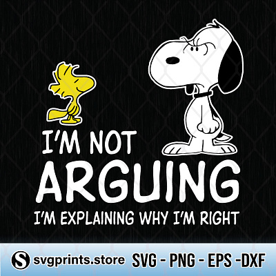 I’m Not Arguing I’m Explaining Why I’m Right Snoopy arguing cartoon explaining funny right