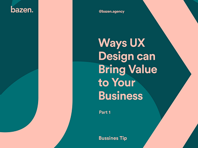 Business Tip - 5 Ways UX Design can Bring Value to Your Business bazen agency branding business business improvement business tip business value costs design design tips framework graphic design illustration research targeting ui ui design uiux ux ux design web design