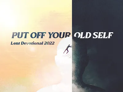Put Off Your Old Self church dark devotional illustration lent light new new self old old self put off self sermon