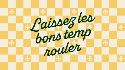 let the good times roll cajun checkered print checks fleur de leis green lettering new orleans print script yellow